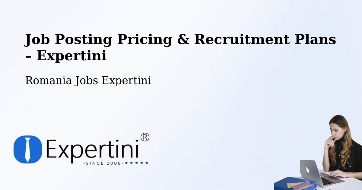 Job Posting Pricing & Recruitment Plans – Comuna Tutova - Comuna Tutova, Romania Jobs Expertini